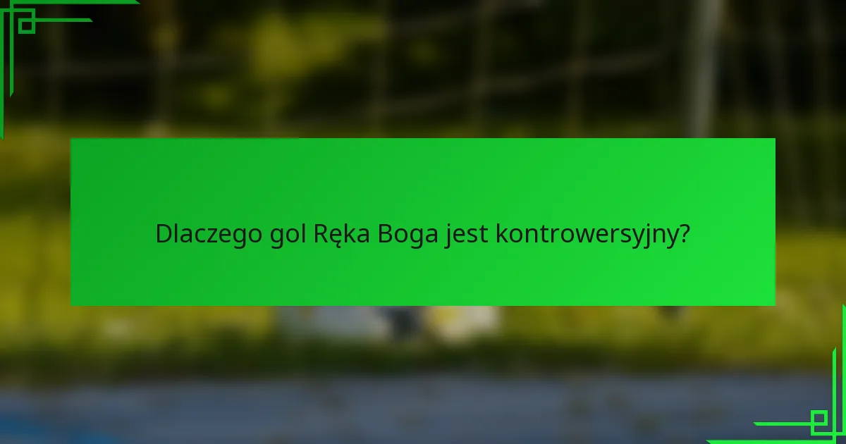 Dlaczego gol Ręka Boga jest kontrowersyjny?