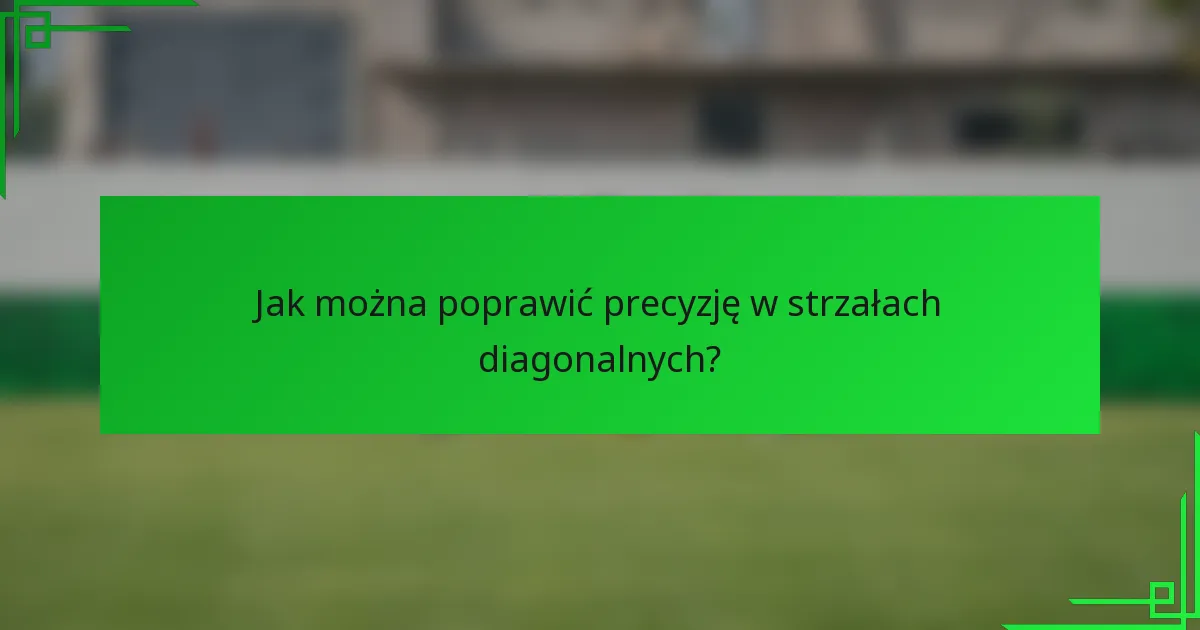 Jak można poprawić precyzję w strzałach diagonalnych?