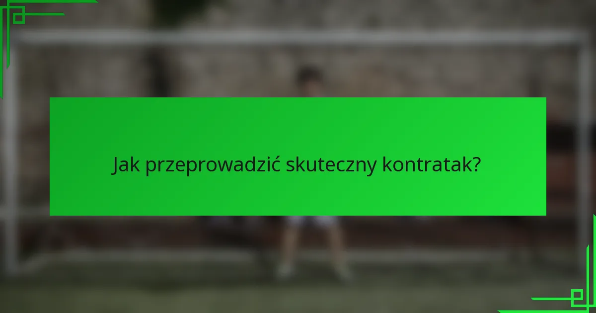 Jak przeprowadzić skuteczny kontratak?