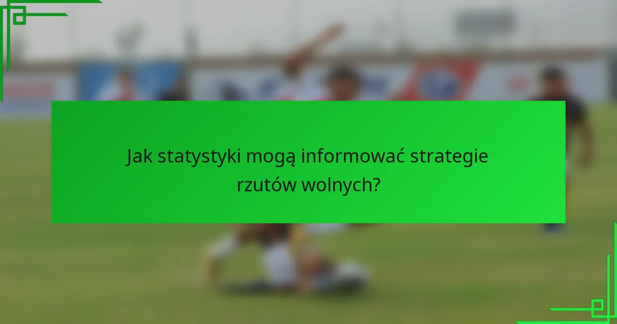 Jak statystyki mogą informować strategie rzutów wolnych?