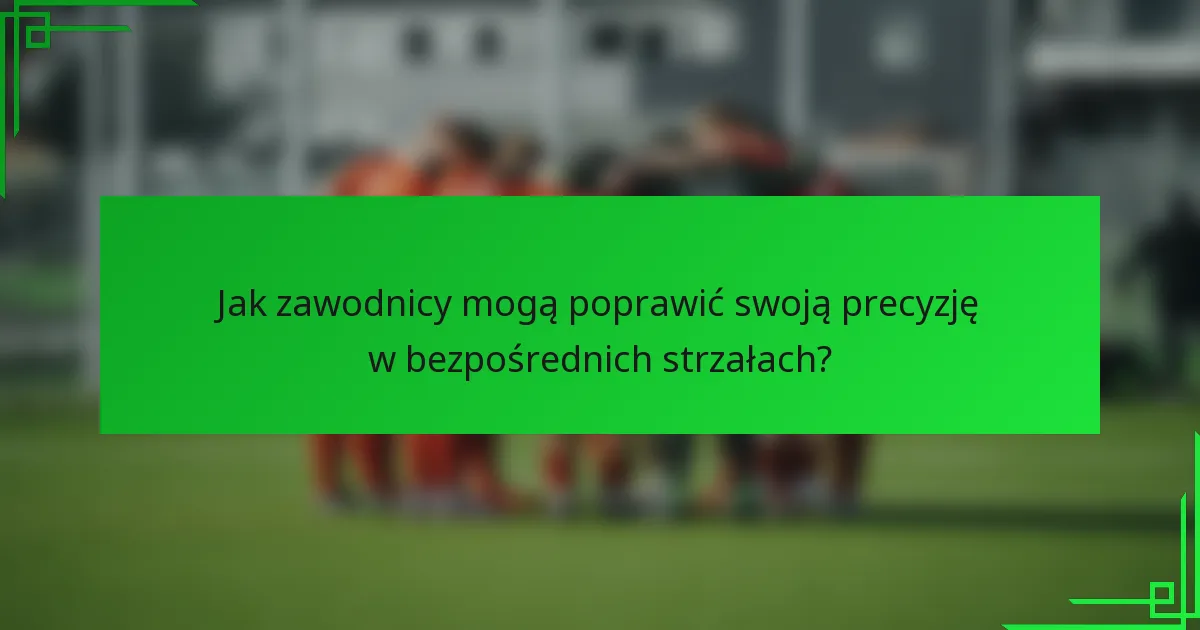 Jak zawodnicy mogą poprawić swoją precyzję w bezpośrednich strzałach?