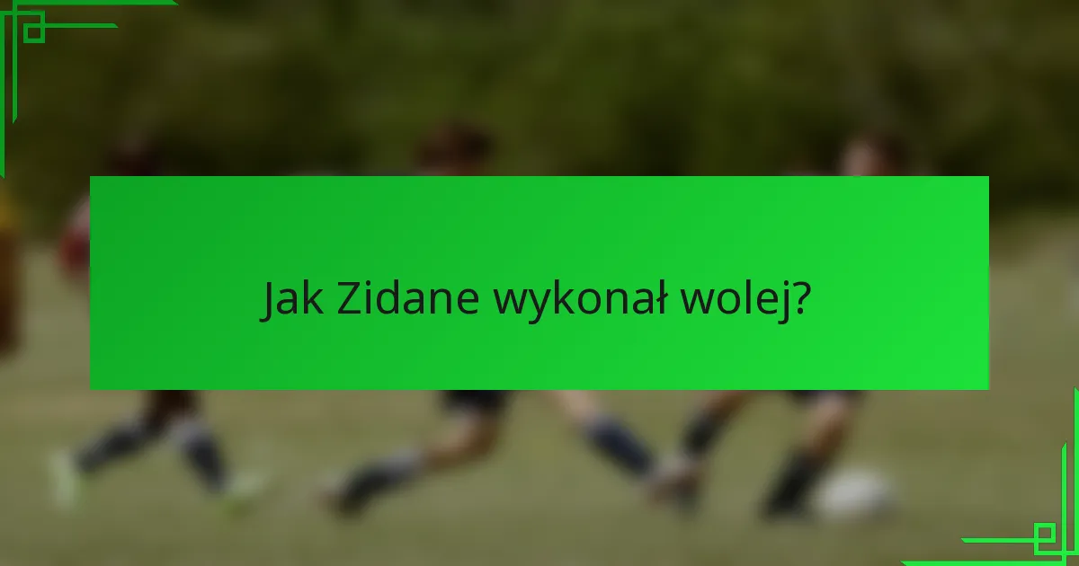 Jak Zidane wykonał wolej?