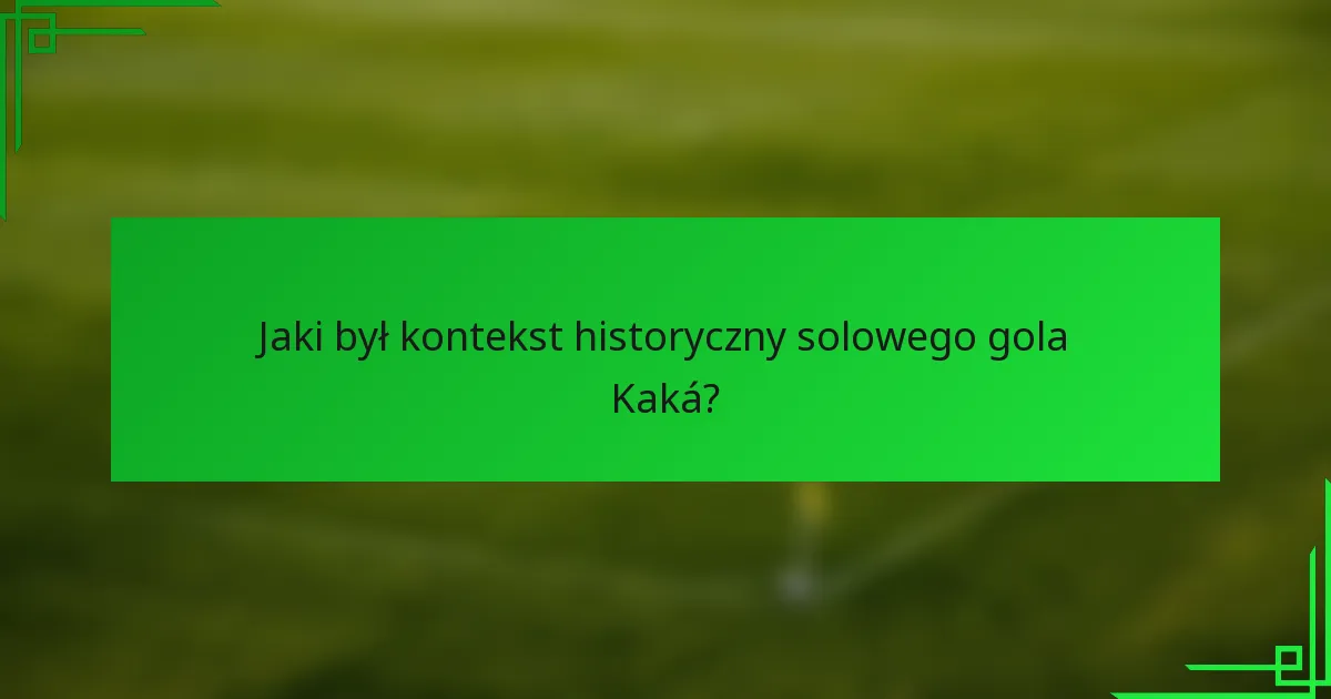 Jaki był kontekst historyczny solowego gola Kaká?