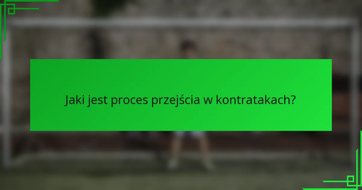 Jaki jest proces przejścia w kontratakach?